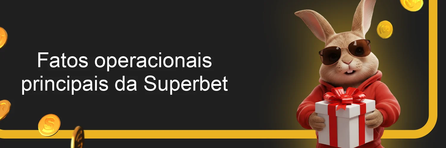 Fatos operacionais principais da Superbet Fatos operacionais principais da Superbet